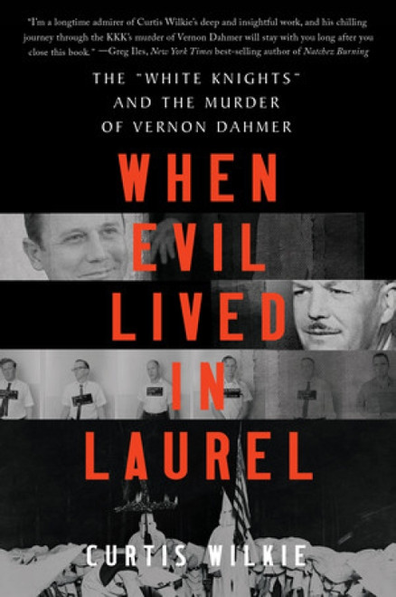 When Evil Lived in Laurel (The "White Knights" and the Murder of Vernon Dahmer) - 9781324035923 by Curtis Wilkie