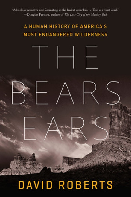 The Bears Ears (A Human History of America's Most Endangered Wilderness) - 9781324035961 by David Roberts