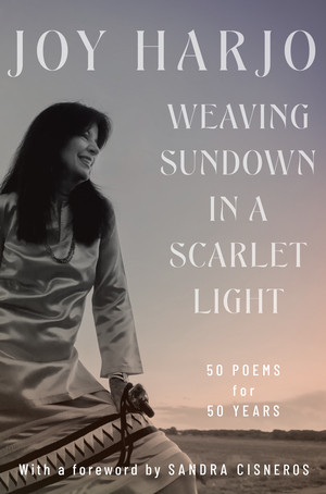 Weaving Sundown in a Scarlet Light (Fifty Poems for Fifty Years) by Joy Harjo, Sandra Cisneros, 9781324036487