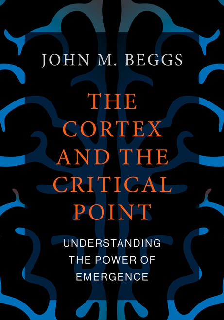 The Cortex and the Critical Point (Understanding the Power of Emergence) by John M. Beggs, 9780262544030