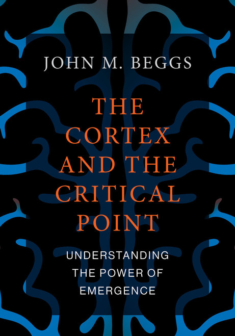 The Cortex and the Critical Point (Understanding the Power of Emergence) by John M. Beggs, 9780262544030