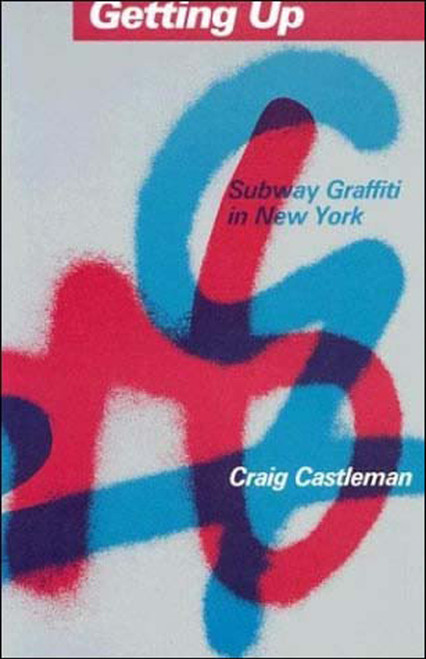 Getting Up (Subway Graffiti in New York) by Craig Castleman, 9780262530514