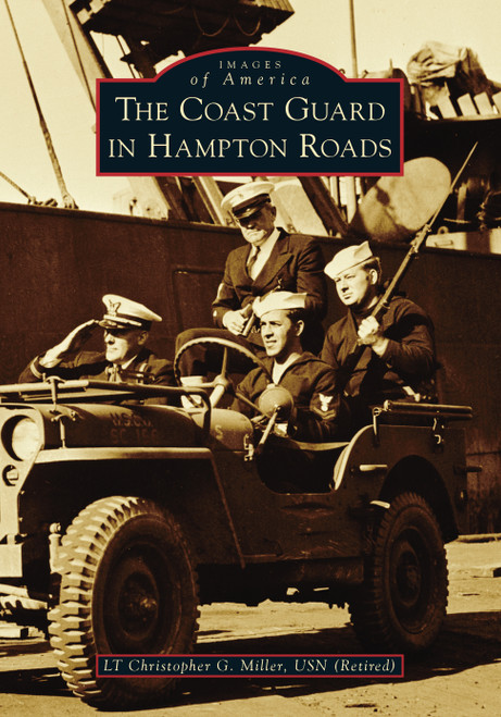 The Coast Guard in Hampton Roads by LT Christopher G. Miller, 9781467108157
