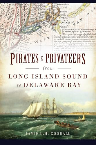 Pirates & Privateers from Long Island Sound to Delaware Bay by Jamie Goodall, 9781467148276