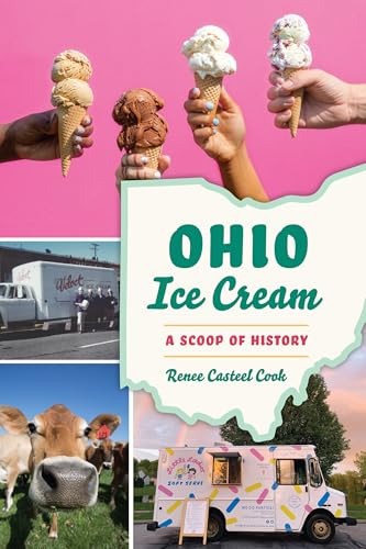 Ohio Ice Cream (A Scoop of History) by Renee Casteel Cook, 9781467150965