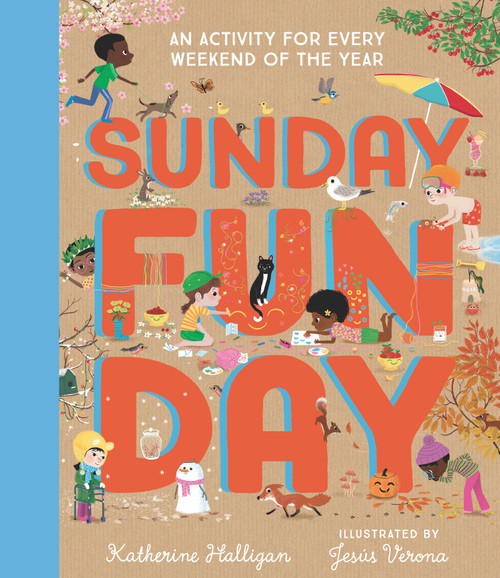 Sunday Funday: An Activity for Every Weekend of the Year by Katherine Halligan, Jesus Verona, 9781536227482
