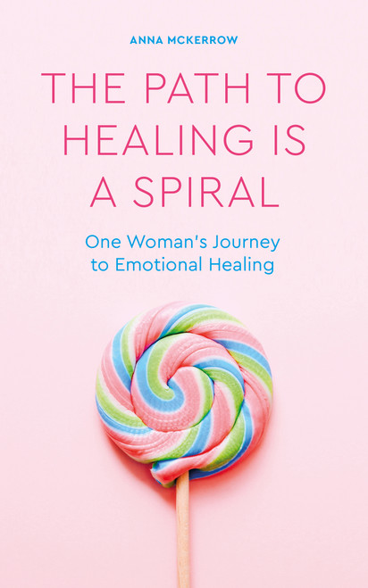 The Path to Healing is a Spiral (One woman's journey to emotional healing) by Anna McKerrow, 9781786786159