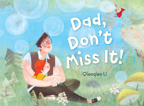 Dad, Don't Miss It! by Qiaoqiao Li, 9781662651120
