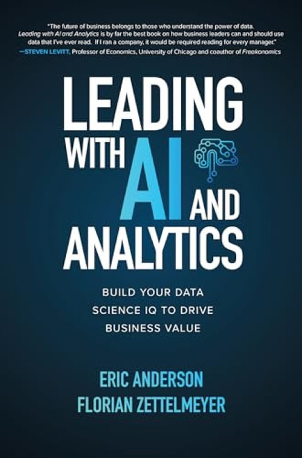 Leading with AI and Analytics: Build Your Data Science IQ to Drive Business Value by Florian Zettelmeyer, Eric Anderson, 9781260459142