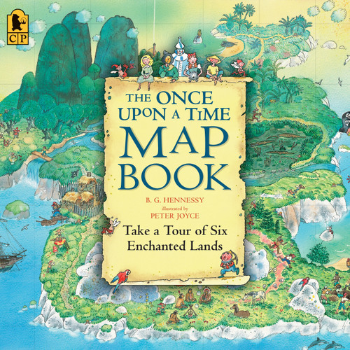The Once Upon a Time Map Book (Take a Tour of Six Enchanted Lands) by B.G. Hennessy, Peter Joyce, 9780763626822