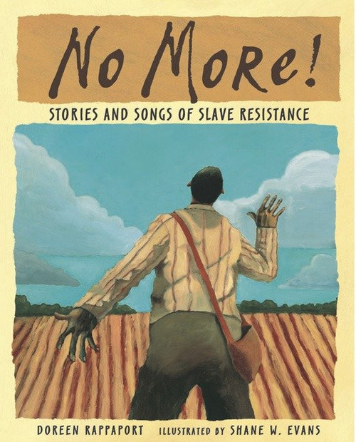 No More! (Stories and Songs of Slave Resistance) by Doreen Rappaport, Shane W. Evans, 9780763628765