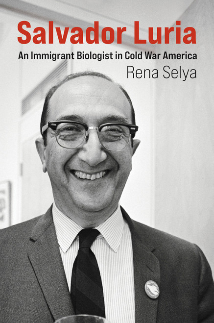 Salvador Luria (An Immigrant Biologist in Cold War America) by Rena Selya, 9780262046466