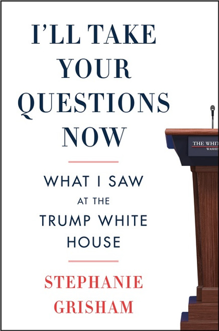 I'll Take Your Questions Now (What I Saw at the Trump White House) - 9780063142947 by Stephanie Grisham, 9780063142947