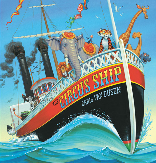 The Circus Ship ((A Rhyming Adventure of Circus Animals Finding a New Home - For Preschoolers, Kindergarteners, and 1st-3rd Graders Ages 4-8)) by Chris Van Dusen, Chris Van Dusen, 9780763630904