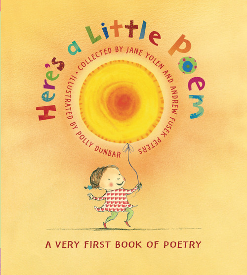 Here's A Little Poem (A Very First Book of Poetry) by Jane Yolen, Andrew Fusek Peters, Polly Dunbar, 9780763631413