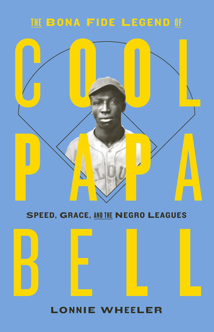 The Bona Fide Legend of Cool Papa Bell (Speed, Grace, and the Negro Leagues) - 9781419750496 by Lonnie Wheeler, 9781419750496