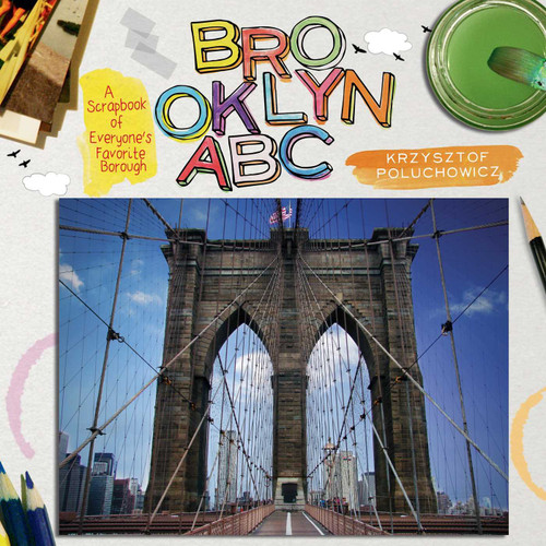 Brooklyn ABC (A Scrapbook of Everyone's Favorite Borough) by Krzysztof Poluchowicz, 9781576877517