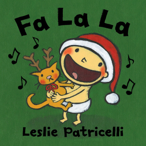Fa La La ((A Joyful Celebration of Christmas Holiday Traditions for Babies and Toddlers)) by Leslie Patricelli, Leslie Patricelli, 9780763632472