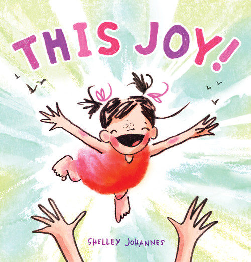 This Joy! (A Picture Book) by Shelley Johannes, 9781419741821