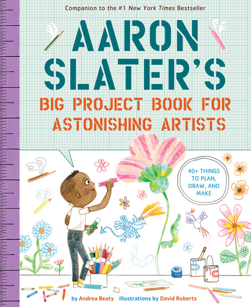 Aaron Slater's Big Project Book for Astonishing Artists by Andrea Beaty, David Roberts, 9781419753978