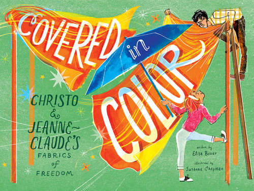 Covered in Color (Christo and Jeanne-Claude's Fabrics of Freedom) by Elisa Boxer, Susanna Chapman, 9781419756115