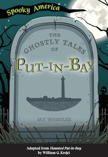 The Ghostly Tales of Put-in-Bay by Jay Whistler, 9781467198707