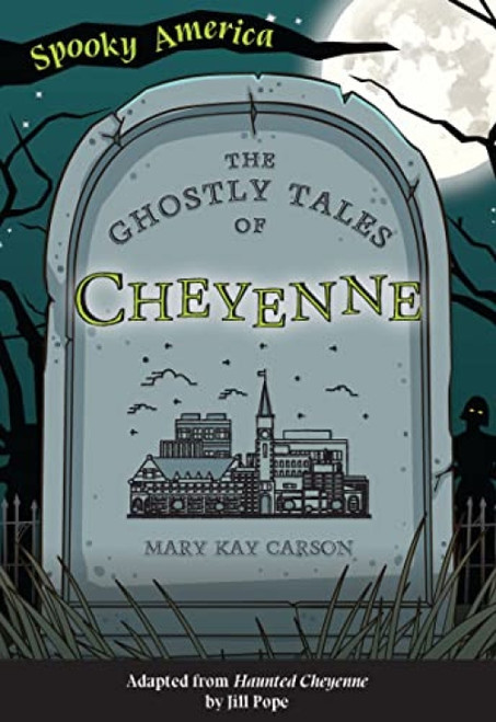 The Ghostly Tales of Cheyenne by Mary Kay Carson, 9781467198721
