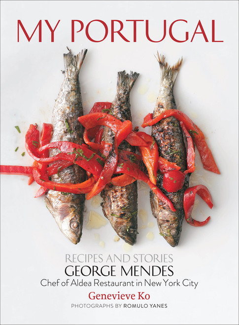 My Portugal (Recipes and Stories) by George Mendes, Genevieve Ko, Romulo Yanes, 9781617691263