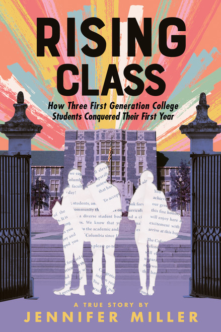 Rising Class (How Three First-Generation College Students Conquered Their First Year) by Jennifer Miller, 9780374313579