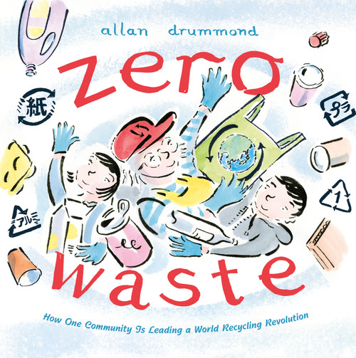 Zero Waste (How One Community Is Leading a World Recycling Revolution) by Allan Drummond, 9780374388409
