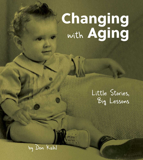 Changing with Aging (Little Stories, Big Lessons) by Don  Kuhl, 9780757324444