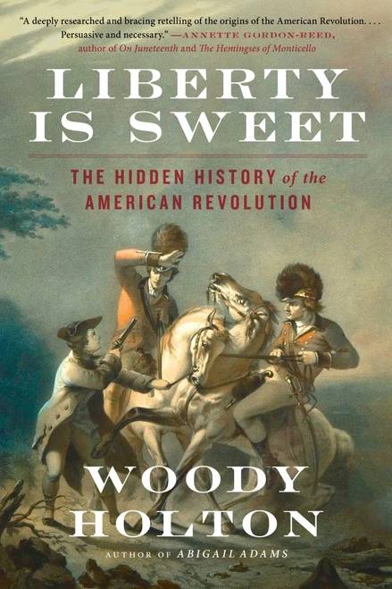 Liberty Is Sweet (The Hidden History of the American Revolution) - 9781476750385 by Woody Holton, 9781476750385