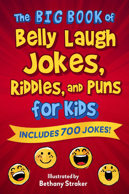 The Big Book of Belly Laugh Jokes, Riddles, and Puns for Kids (Includes 700 Jokes!) by Sky Pony Editors, Bethany Straker, 9781510772847