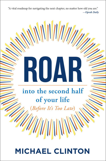 Roar (into the second half of your life (before it's too late)) - 9781582708140 by Michael Clinton, 9781582708140