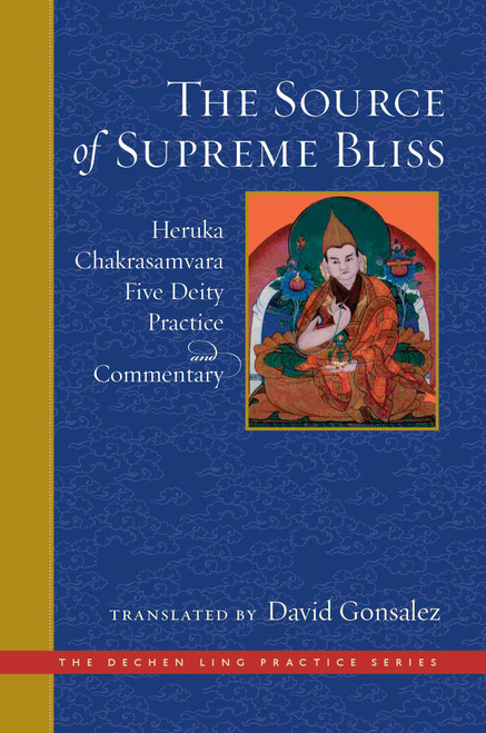 The Source of Supreme Bliss (Heruka Chakrasamvara Five Deity Practice and Commentary) by Ngulchu Dharmabhadra, Losang Chökyi Gyaltsen, David Gonsalez, 9781614295679