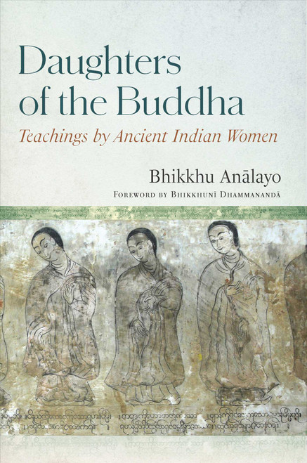 Daughters of the Buddha (Teachings by Ancient Indian Women) by Bhikkhu Analayo, Bhikkhuni Dhammananda, 9781614298410