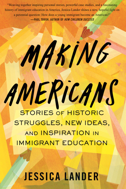 Making Americans (Stories of Historic Struggles, New Ideas, and Inspiration in Immigrant Education) by Jessica Lander, 9780807006658