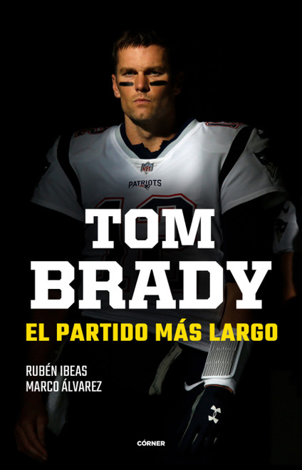 Tom Brady. El partido más largo / Tom Brady. The Longest Match (Spanish Edition) by Rubén Ibeas, Marco Álvarez, 9788412417937