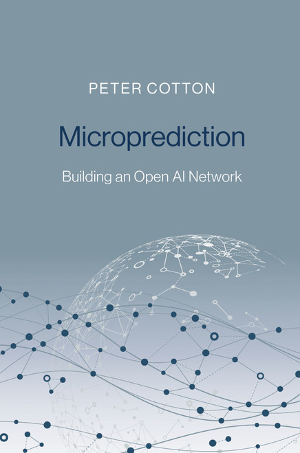 Microprediction (Building an Open AI Network) by Peter Cotton, 9780262047326