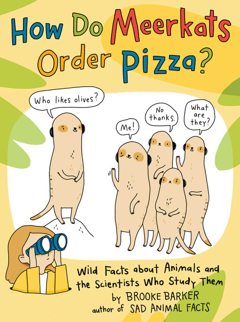 How Do Meerkats Order Pizza? (Wild Facts about Animals and the Scientists Who Study Them) by Brooke Barker, Brooke Barker, 9781665901604
