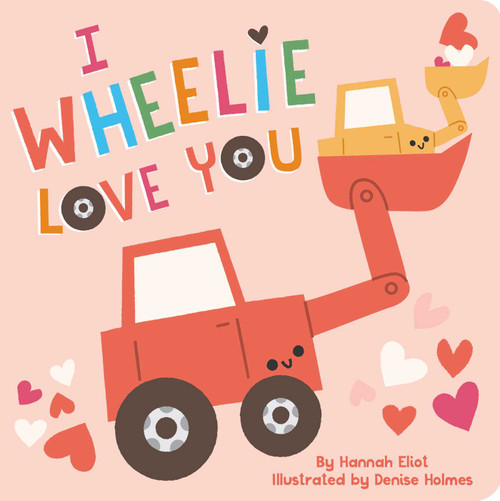 I Wheelie Love You by Hannah Eliot, Denise Holmes, 9781665919746