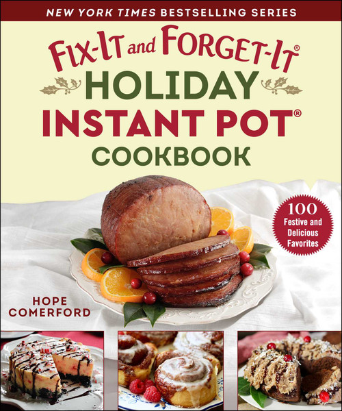 Fix-It and Forget-It Holiday Instant Pot Cookbook (100 Festive and Delicious Favorites) by Hope Comerford, 9781680998160