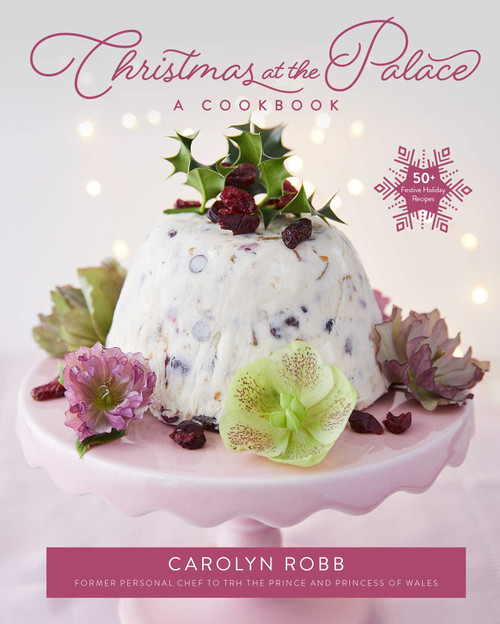 Christmas at the Palace: A Cookbook (50+ Festive Holiday Recipes) by Carolyn Robb, 9781681889214