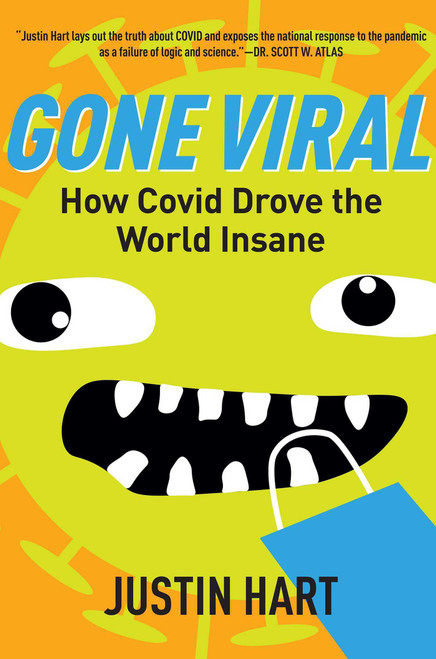 Gone Viral (How Covid Drove the World Insane) by Justin Hart, 9781684513512