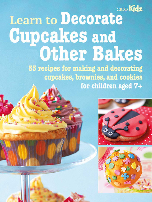 Learn to Decorate Cupcakes and Other Bakes (35 recipes for making and decorating cupcakes, brownies, and cookies) by CICO Books, 9781800651524