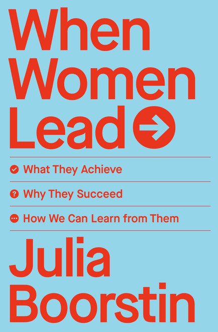 When Women Lead (What They Achieve, Why They Succeed, and How We Can Learn from Them) by Julia Boorstin, 9781982168216
