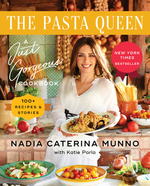 The Pasta Queen (A Just Gorgeous Cookbook: 100+ Recipes and Stories) by Nadia Caterina Munno, Katie  Parla, 9781982195151