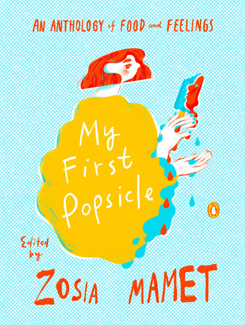 My First Popsicle (An Anthology of Food and Feelings) by Zosia Mamet, 9780143137290