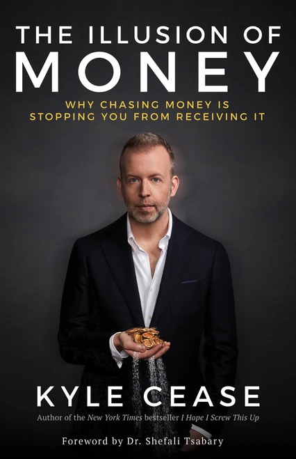 The Illusion of Money (Why Chasing Money Is Stopping You from Receiving It) - 9781401957469 by Kyle Cease, 9781401957469