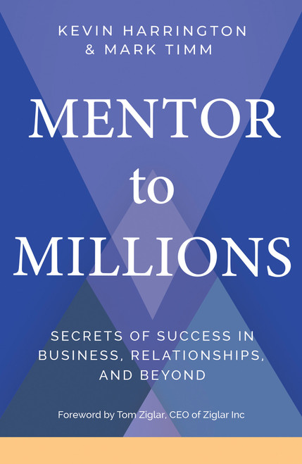 Mentor to Millions (Secrets of Success in Business, Relationships, and Beyond) - 9781401970611 by Kevin Harrington, Mark Timm, 9781401970611